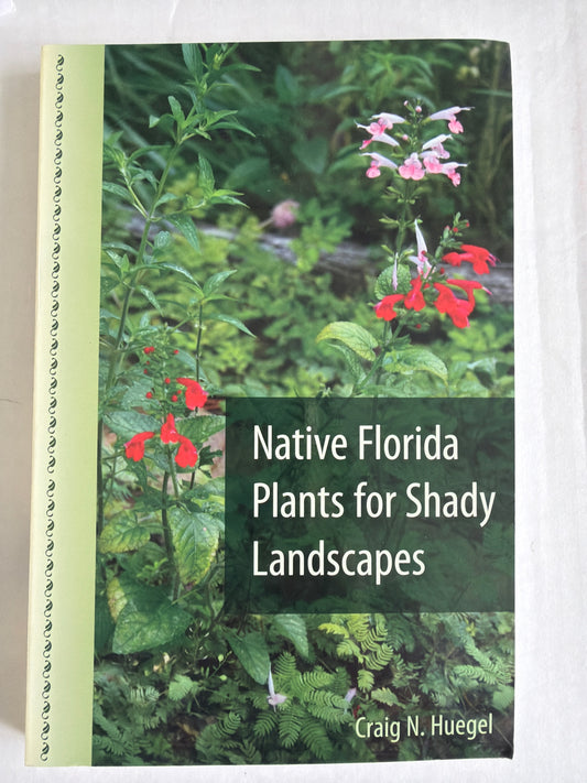 Native Florida Plants for Shady Landscapes by Craig N. Huegal